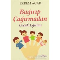 Bağırıp Çağırmadan Çocuk Eğitimi - Ekrem Acar - Yediveren Yayınları