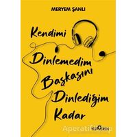 Kendimi Dinlemedim Başkasını Dinlediğim Kadar - Meryem Şanlı - Yediveren Yayınları