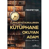 Cumhuriyet Kurulurken Kütüphane Okuyan Adam - Mehmet Işık - Yediveren Yayınları