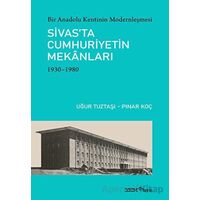 Bir Anadolu Kentinin Modernleşmesi: Sivas’ta Cumhuriyetin Mekanları - Pınar Koç - YEM Yayın
