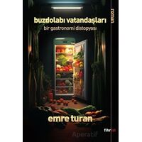 Buzdolabı Vatandaşları: Bir Gastronomi Distopyası - Emre Turan - Fihrist Kitap