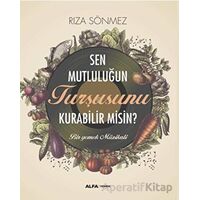 Sen Mutluluğun Turşusunu Kurabilir Misin? - Rıza Sönmez - Alfa Yayınları