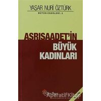 Asrısaadetin Büyük Kadınları - Yaşar Nuri Öztürk - Yeni Boyut Yayınları