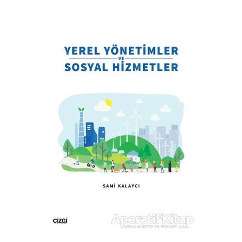 Yerel Yönetimler ve Sosyal Hizmetler - Sami Kalaycı - Çizgi Kitabevi Yayınları