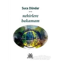 Nehirlere Bakamam - Suca Dündar - Artshop Yayıncılık