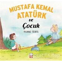 Mustafa Kemal Atatürk ve Çocuk - Yılmaz Özdil - Kırmızı Kedi Çocuk
