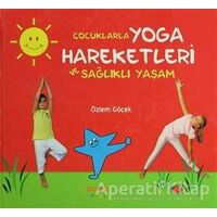 Çocuklarla Yoga Hareketleri ve Sağlıklı Yaşam - Özlem Göçek - Kaknüs Yayınları