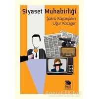 Siyaset Muhabirliği - Şükrü Küçükşahin - İmge Kitabevi Yayınları