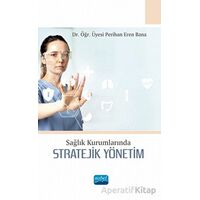Sağlık Kurumlarında Stratejik Yönetim - Perihan Eren Bana - Nobel Akademik Yayıncılık