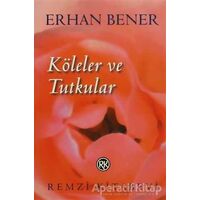 Köleler ve Tutkular - Erhan Bener - Remzi Kitabevi