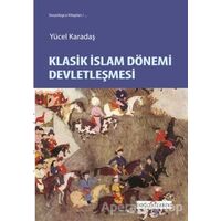 Klasik İslam Dönemi Devletleşmesi - Yücel Karadaş - Doğu Kitabevi