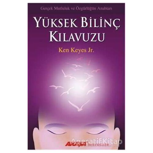 Yüksek Bilinç Kılavuzu - Ken Keyes Jr. - Akaşa Yayınları