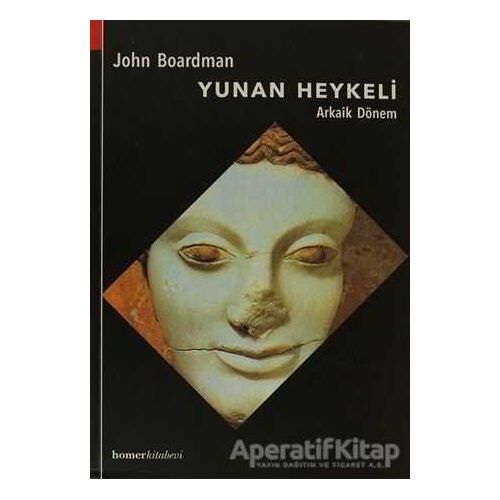 Yunan Heykeli Arkaik Dönem - John Boardman - Homer Kitabevi
