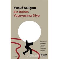 Siz Rahat Yaşayasınız Diye - Yusuf Atılgan - Can Yayınları