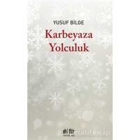 Karbeyaza Yolculuk - Yusuf Bilge - Akıl Fikir Yayınları
