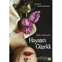 Hayatım Güzeldi - Abby Fabiaschi - Beyaz Baykuş Yayınları