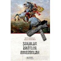 Sakalar İskitler Amazonlar - Ahmet Eğilmez Rıdvanoğlu - Yüzleşme Yayınları