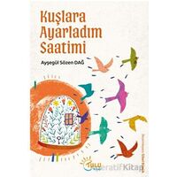 Kuşlara Ayarladım Saatimi - Ayşegül Sözen Dağ - Tulu Kitap