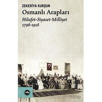 Osmanlı Arapları: Hilafet-Siyaset Milliyet 1798-1918 - Zekeriya Kurşun - Vakıfbank Kültür Yayınları