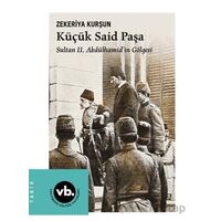 Küçük Said Paşa Sultan II. Abdülhamid’in Gölgesi - Zekeriya Kurşun - Vakıfbank Kültür Yayınları