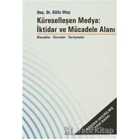 Küreselleşen Medya: İktidar ve Mücadele Alanı - Güliz Uluç - Anahtar Kitaplar Yayınevi