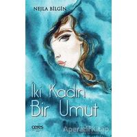 İki Kadın Bir Umut - Nejla Bilgin - Ceres Yayınları