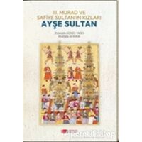 3. Murad ve Safiye Sultan’ın Kızları Ayşe Sultan - Mustafa Akkaya - Berikan Yayınevi